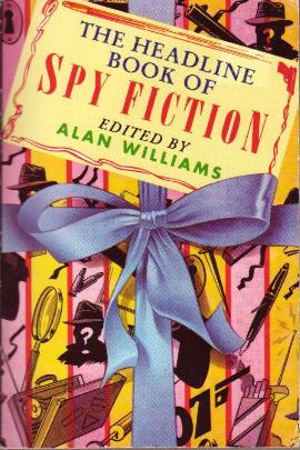 The Headline Book Of Spy Fiction Edited by Alan Williams