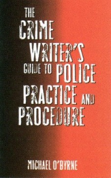 The Crime Writer's Guide To Police Practice And Procedure by Michael O'Bryne