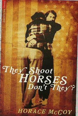 They Shoot Horses Don't They? by Horace McCoy
