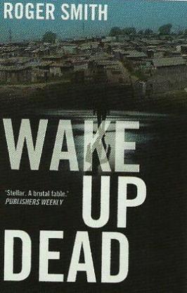 Wake Up Dead by Roger Smith