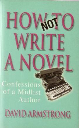 How Not To Write A Novel by David Armstrong
