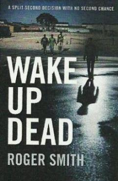 Wake Up Dead by Roger Smith