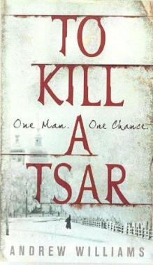 To Kill A Tsar by Andrew Williams