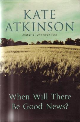 When Will there Be Good News? by Kate Atkinson