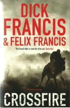 Crossfire by Dick Francis and Felix Francis