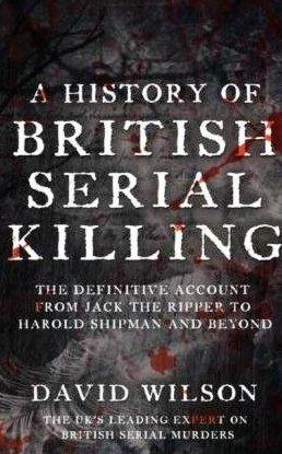 A HIstory Of British Serial KIlling by David Wilson