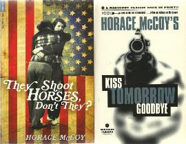 They Shhot Horses Don't They? and Kiss Tomorrow Goodbye by Horace McCoy