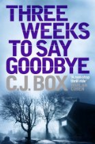 Three Weeks To Say Goodbye by C.J. Box
