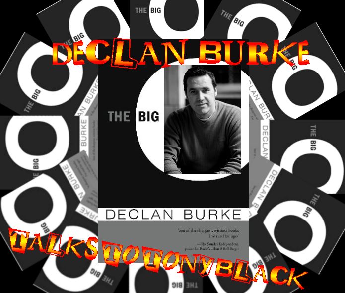 Declan Burke Author of The Big O, Talks To Tony Black