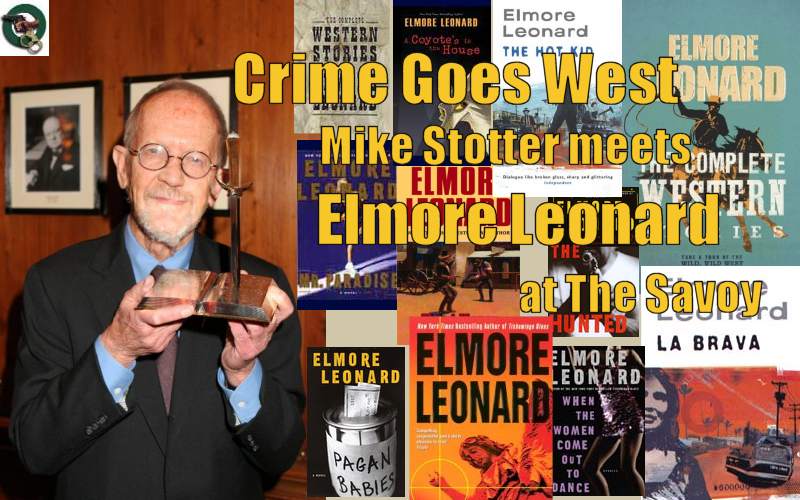Crime Goes West, Mike Stotter 
meets Elmore Leonard at The Savoy