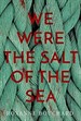 We Were the Salt of the Sea