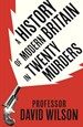 A History of Modern Britain in Twenty Murders
