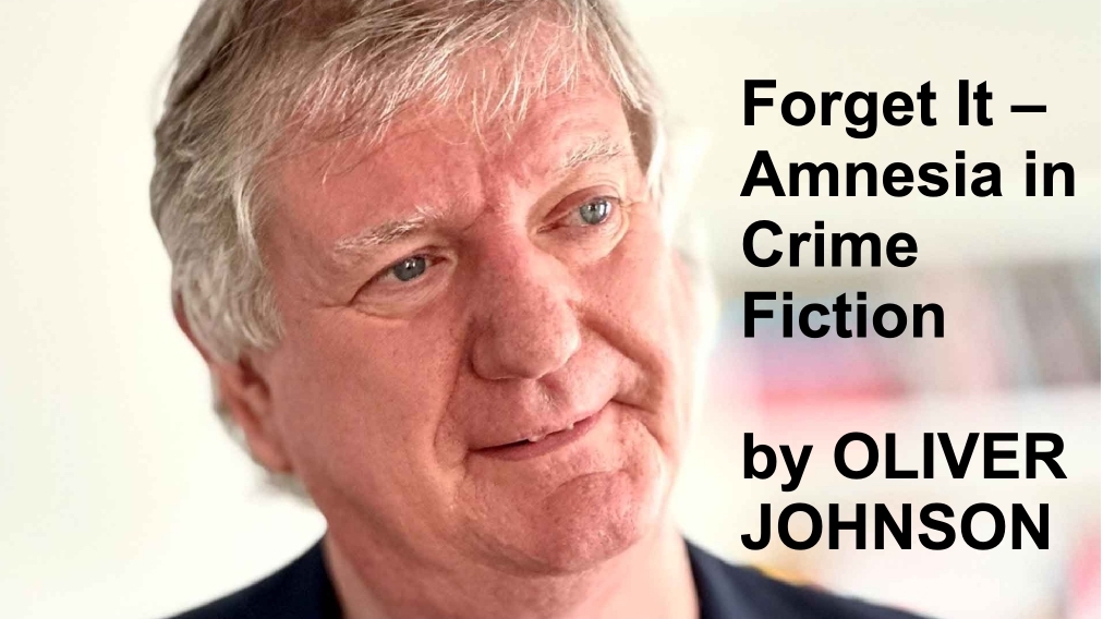 Forget It – Amnesia in Crime Fiction by OLIVER JOHNSON