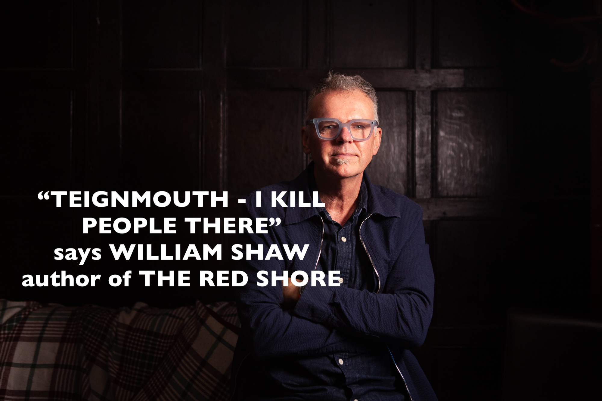 WILLIAM SHAW: TEIGNMOUTH - I KILL PEOPLE THERE