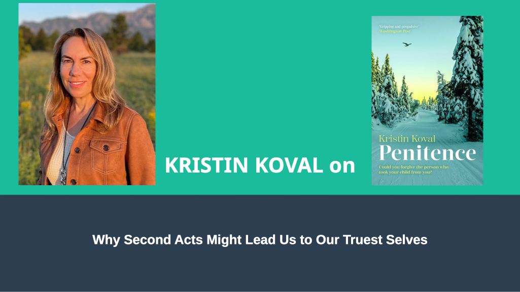 Why Second Acts Might Lead Us to Our Truest Selves - KRISTIN KOVAL